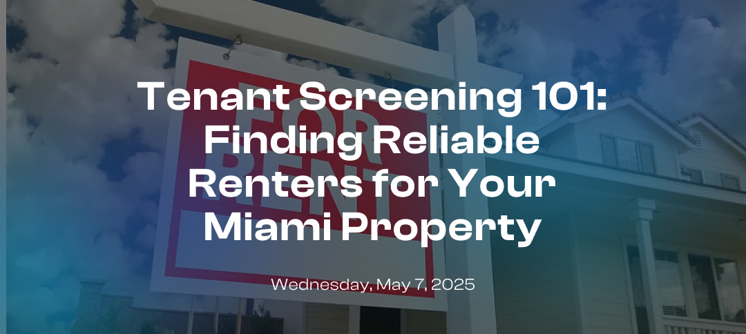 Tenant Screening 101: Finding Reliable Renters for Your Miami Property